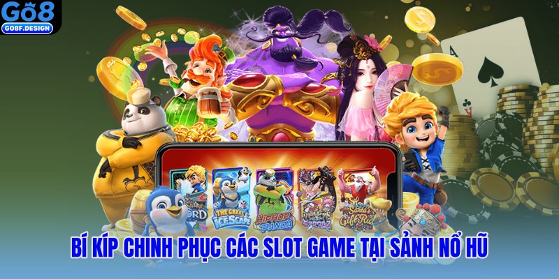 Bí kíp chinh phục các slot game tại sảnh nổ hũ