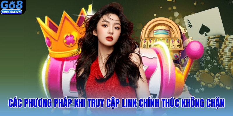 Các phương pháp khi truy cập link chính thức không chặn