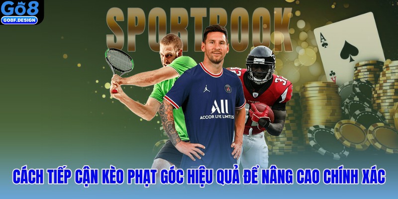 Cách tiếp cận kèo phạt góc hiệu quả để nâng cao chính xác