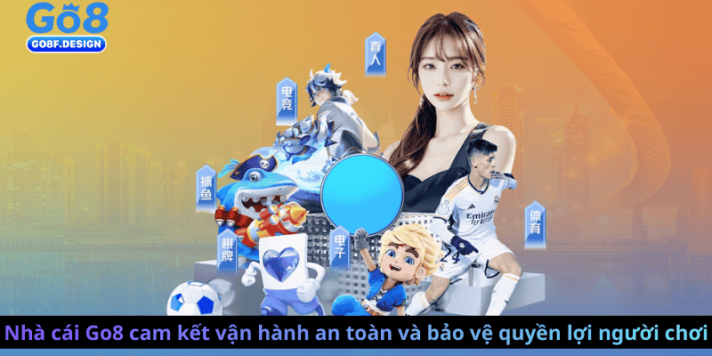 Nhà cái Go8 cam kết vận hành an toàn và bảo vệ quyền lợi người chơi