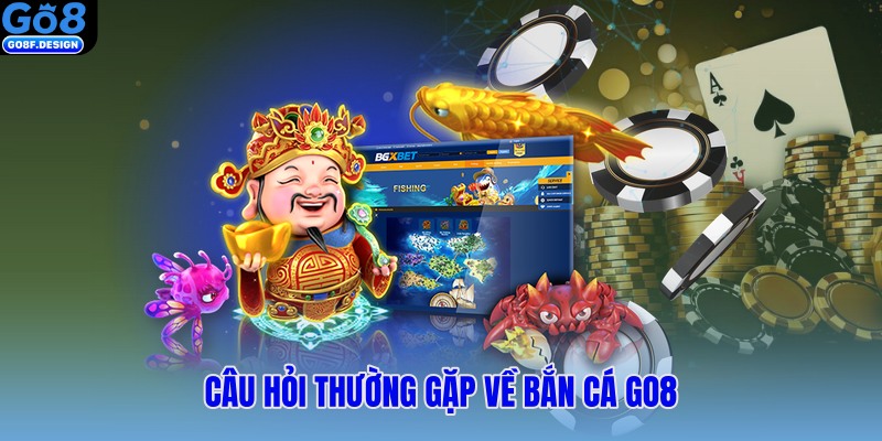 Câu hỏi thường gặp về bắn cá GO8