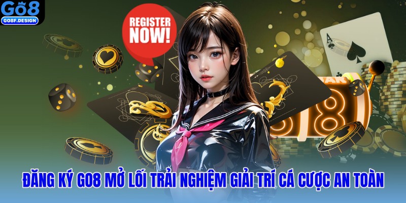 Đăng ký Go8 mở lối trải nghiệm giải trí cá cược an toàn