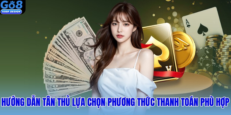 Hướng dẫn tân thủ lựa chọn Phương thức thanh toán phù hợp