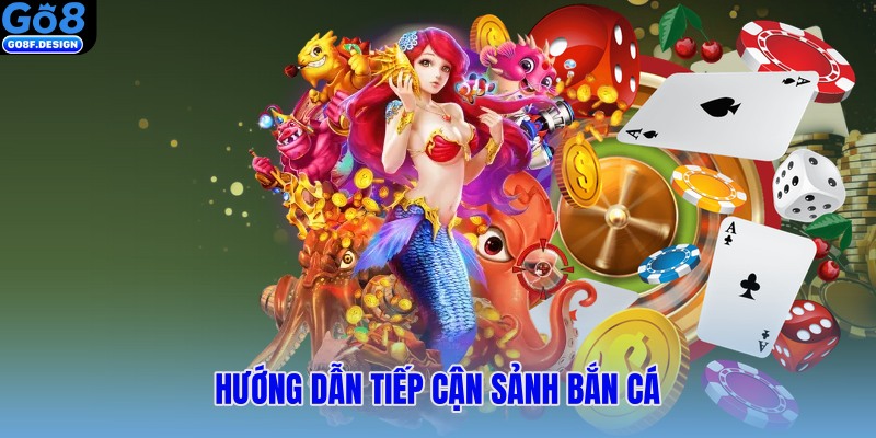 Hướng dẫn tiếp cận sảnh bắn cá
