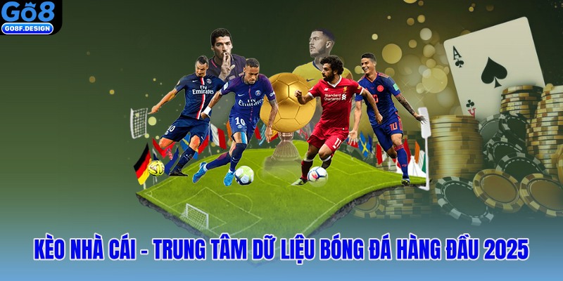 Kèo nhà cái – Trung tâm dữ liệu bóng đá hàng đầu 2025