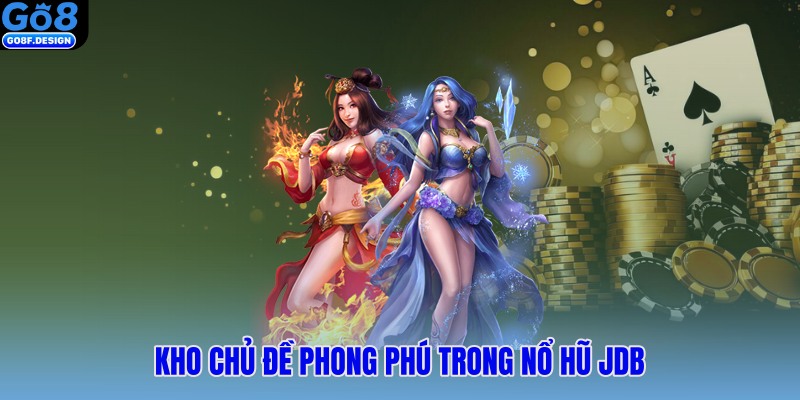 Kho chủ đề phong phú trong nổ hũ JDB