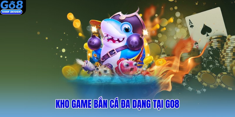 Kho game bắn cá đa dạng