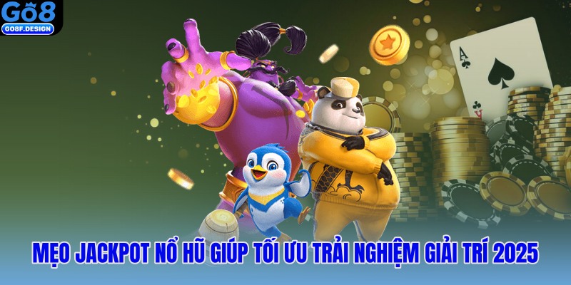 Mẹo Jackpot nổ hũ giúp tối ưu trải nghiệm giải trí 2025