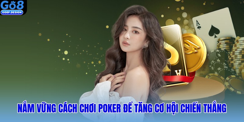 Nắm vững cách chơi poker để tăng cơ hội chiến thắng