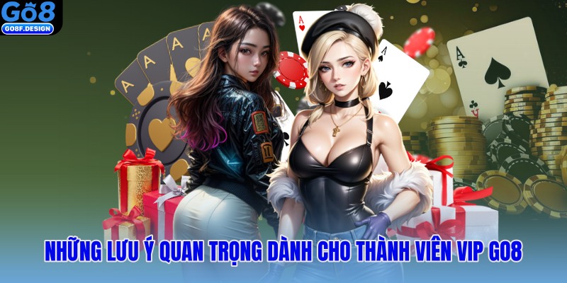 Những lưu ý quan trọng dành cho thành viên VIP Go8