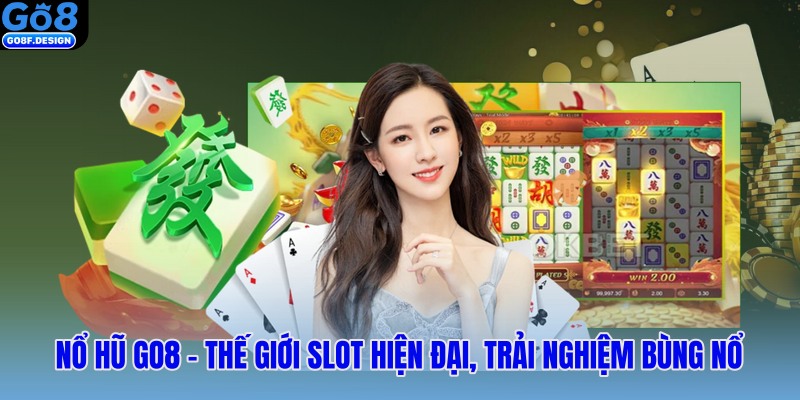 Nổ hũ GO8 – Thế giới slot hiện đại, trải nghiệm bùng nổ