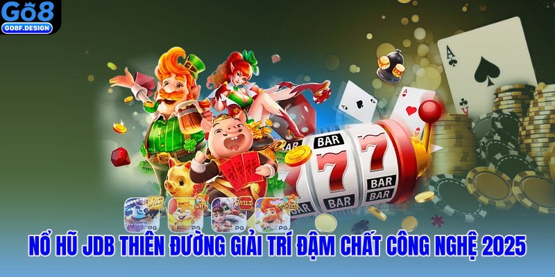 Nổ hũ JDB thiên đường giải trí đậm chất công nghệ 2025