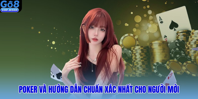Poker và hướng dẫn chuẩn xác nhất cho người mới