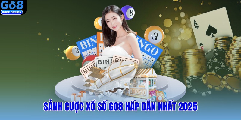 Sảnh cược xổ số GO8 hấp dẫn nhất 2025