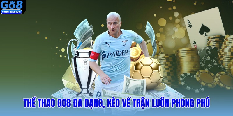 Thể thao Go8 đa dạng, kèo về trận luôn phong phú