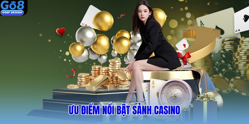 Ưu điểm nổi bật sảnh casino