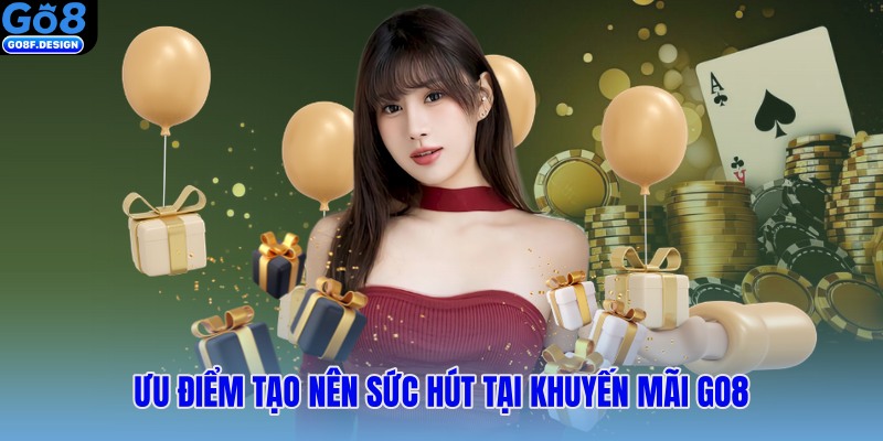 Ưu điểm tạo nên sức hút tại khuyến mãi Go8