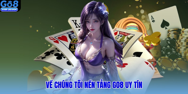 Về chúng tôi nền tảng Go8 uy tín