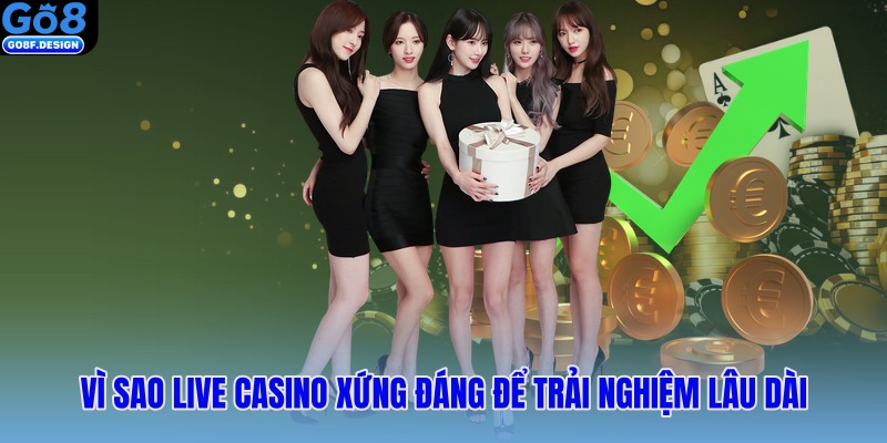Vì sao Live Casino xứng đáng để trải nghiệm lâu dài