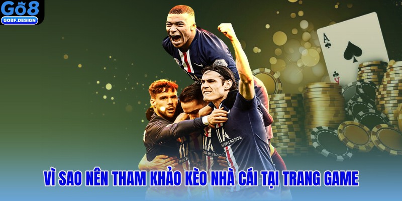 Vì sao nên tham khảo kèo nhà cái tại trang game